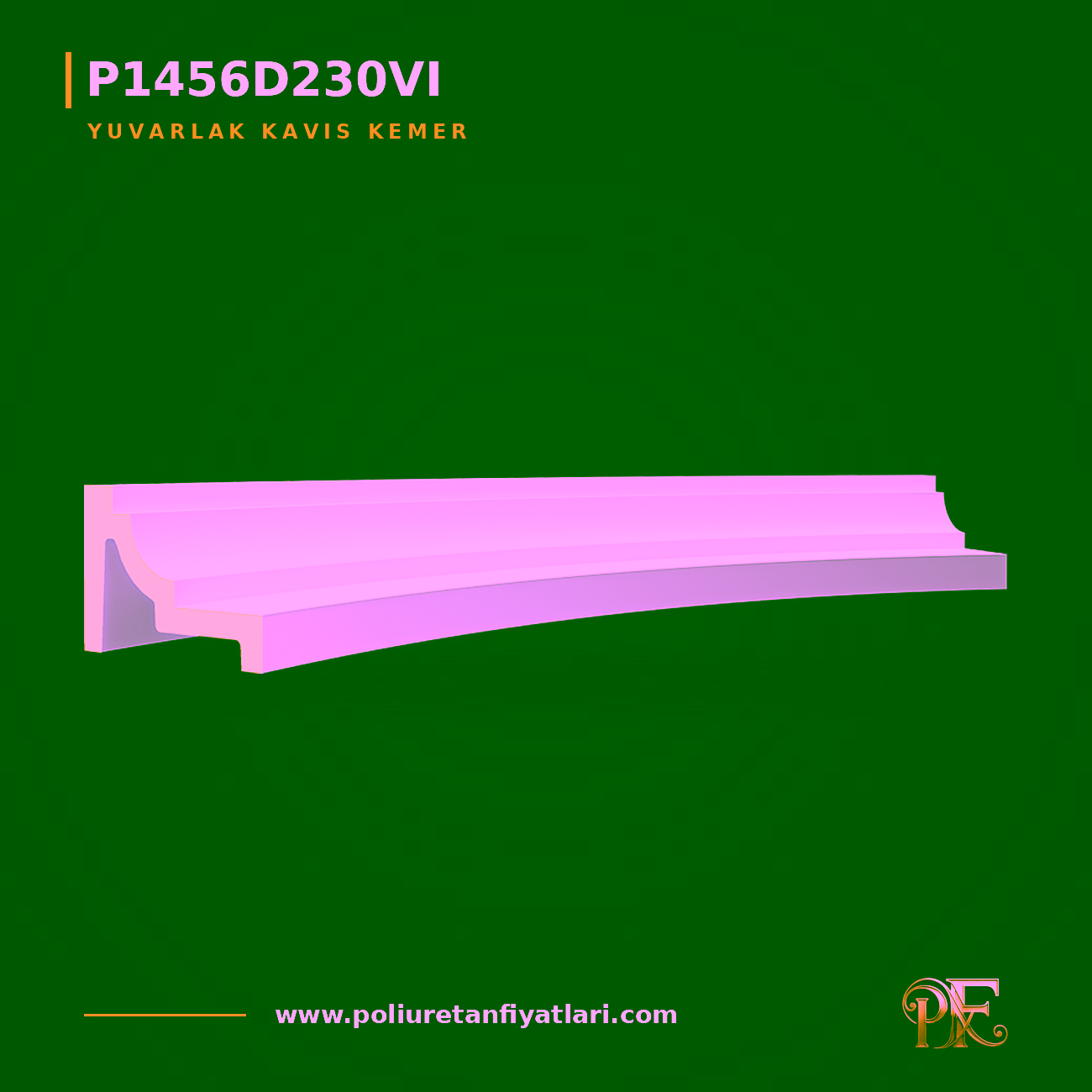 Poliüretan Yuvarlak Kavis Kemer 137x1109 mm Model