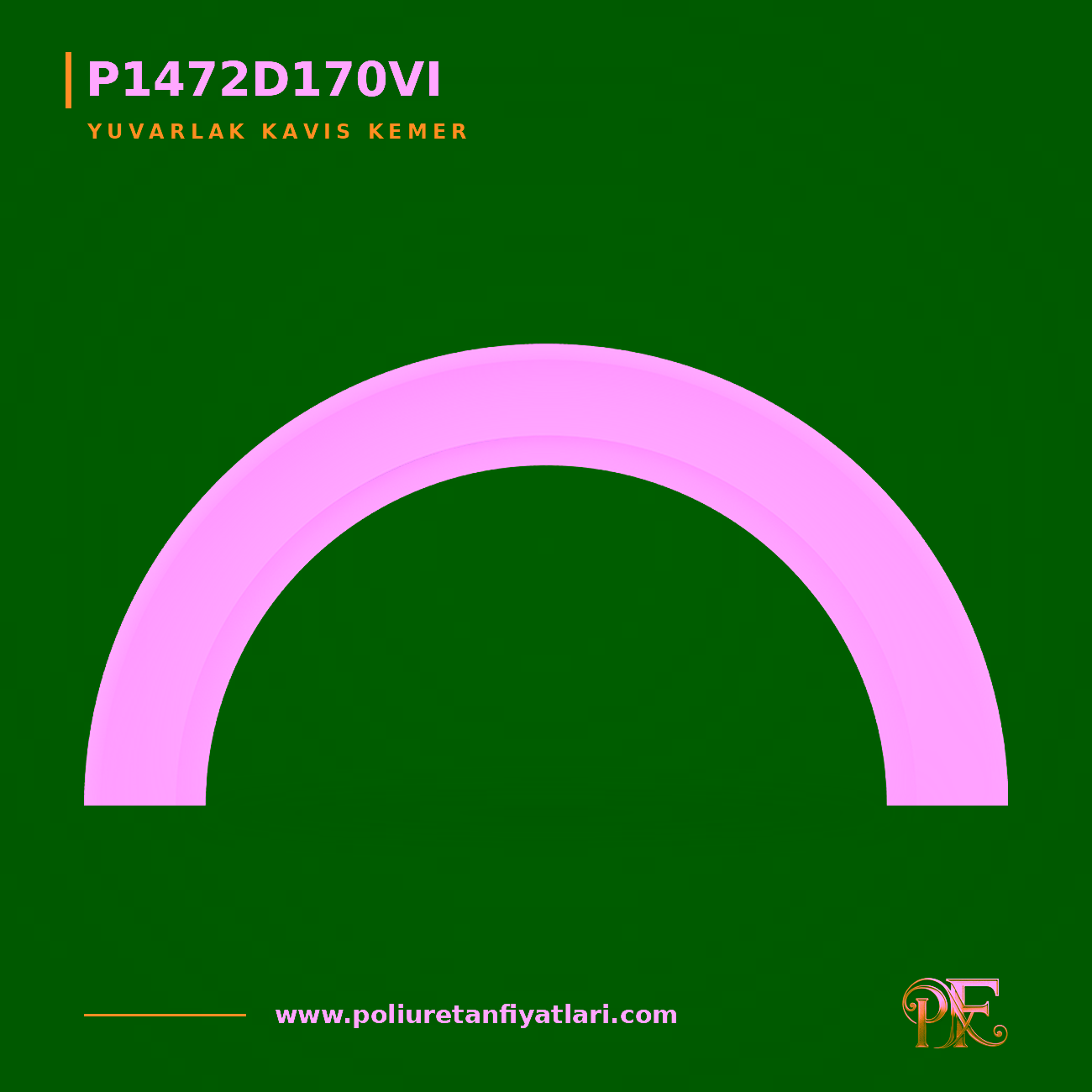 193x2310 mm Poliüretan Yuvarlak Kavis Kemer Modeli